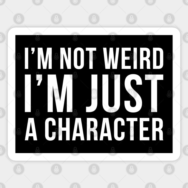 Im Not Weird Im Just A Character Magnet by DesignINKZ